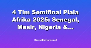 4 Tim Semifinal Piala Afrika 2025: Senegal, Mesir, Nigeria & Maroko
