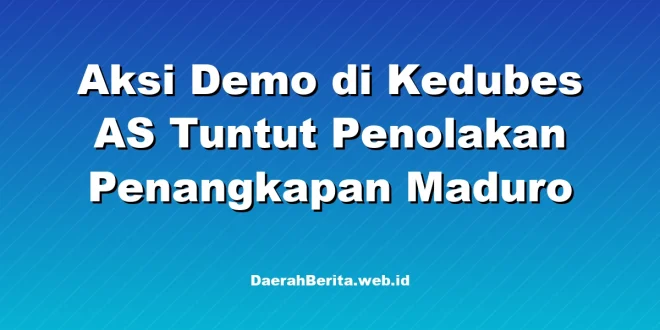 Aksi Demo di Kedubes AS Tuntut Penolakan Penangkapan Maduro