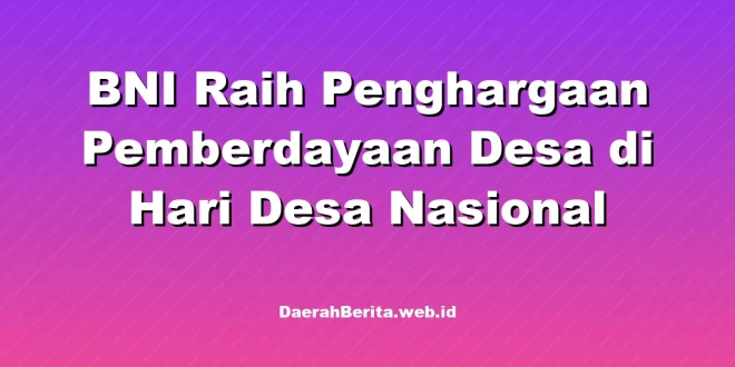 BNI Raih Penghargaan Pemberdayaan Desa di Hari Desa Nasional