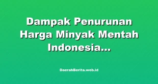 Dampak Penurunan Harga Minyak Mentah Indonesia US$1,73/Barel