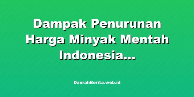 Dampak Penurunan Harga Minyak Mentah Indonesia US$1,73/Barel
