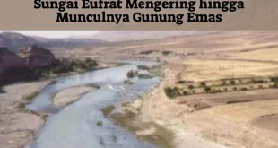 Fenomena Surutnya Sungai Eufrat dan Nubuat Gunung Emas Nabi