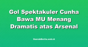 Gol Spektakuler Cunha Bawa MU Menang Dramatis atas Arsenal