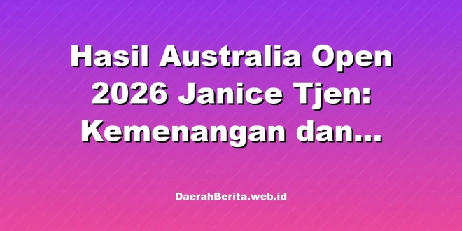 Hasil Australia Open 2026 Janice Tjen: Kemenangan dan Kekalahan