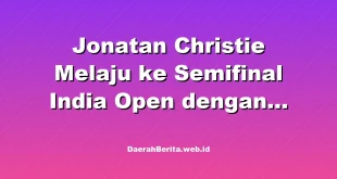 Jonatan Christie Melaju ke Semifinal India Open dengan Kemenangan Tipis