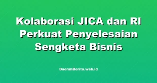 Kolaborasi JICA dan RI Perkuat Penyelesaian Sengketa Bisnis