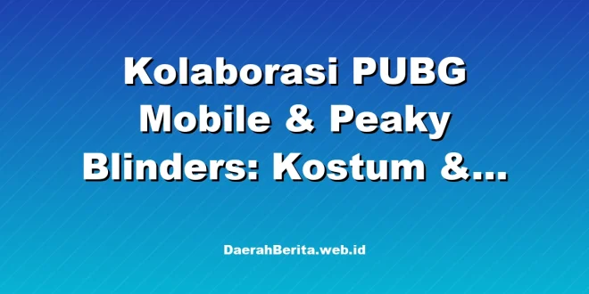 Kolaborasi PUBG Mobile & Peaky Blinders: Kostum & Event Eksklusif