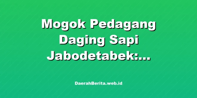 Mogok Pedagang Daging Sapi Jabodetabek: Penyebab dan Solusi Terbaru