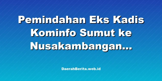 Pemindahan Eks Kadis Kominfo Sumut ke Nusakambangan karena Pelanggaran HP