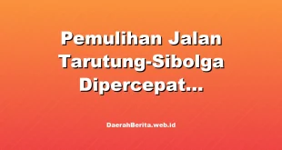 Pemulihan Jalan Tarutung-Sibolga Dipercepat Kementerian PU