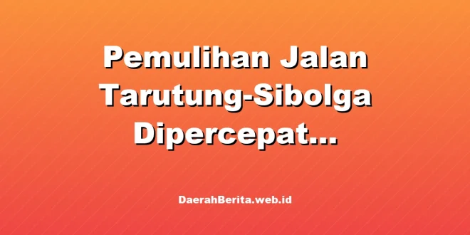 Pemulihan Jalan Tarutung-Sibolga Dipercepat Kementerian PU