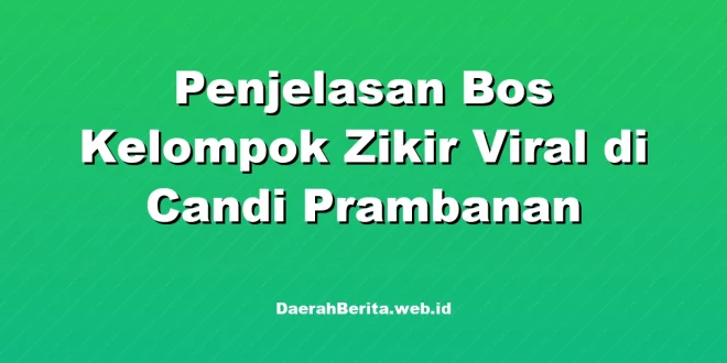 Penjelasan Bos Kelompok Zikir Viral di Candi Prambanan