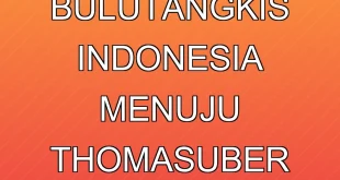 Persiapan Tim Bulutangkis Indonesia Menuju Thomas-Uber Cup 2026