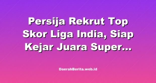 Persija Rekrut Top Skor Liga India, Siap Kejar Juara Super League