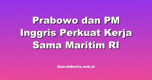 Prabowo dan PM Inggris Perkuat Kerja Sama Maritim RI