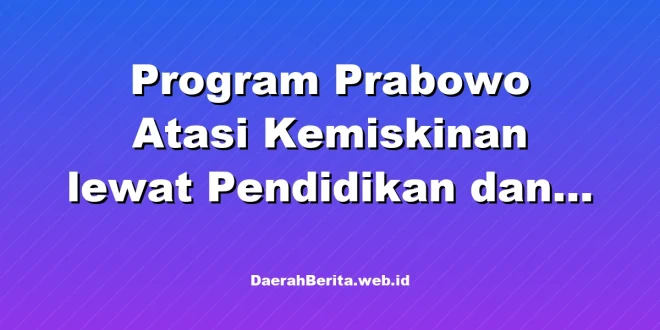 Program Prabowo Atasi Kemiskinan lewat Pendidikan dan Kesehatan