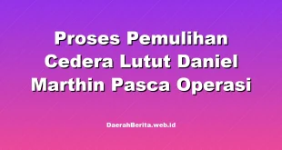 Proses Pemulihan Cedera Lutut Daniel Marthin Pasca Operasi