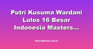 Putri Kusuma Wardani Lolos 16 Besar Indonesia Masters 2026