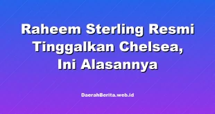 Raheem Sterling Resmi Tinggalkan Chelsea, Ini Alasannya