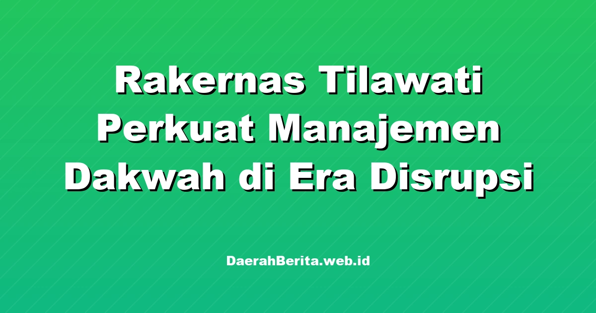 Rakernas Tilawati Perkuat Manajemen Dakwah di Era Disrupsi