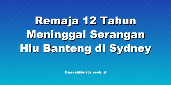 Remaja 12 Tahun Meninggal Serangan Hiu Banteng di Sydney