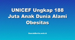 UNICEF Ungkap 188 Juta Anak Dunia Alami Obesitas