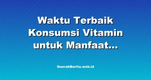 Waktu Terbaik Konsumsi Vitamin untuk Manfaat Maksimal